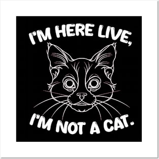 i'm here live, i'm not a cat Posters and Art